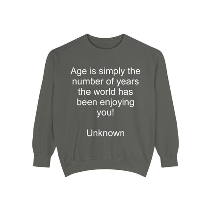 Quote Sweatshirt - "Age is simply the number of years the world has been enjoying you!"