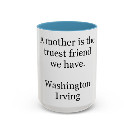 Mother Is the Truest Friend Coffee Mug — Washington Irving Quote Accent Mug