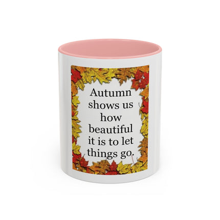 Autumn Shows Us How Beautiful It Is To Let Things Go - Fall Quote Coffee Mug (11/15 oz)
