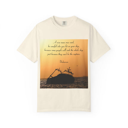 Inspirational Quote Unisex Garment-Dyed T-Shirt - 'Be Careful Who You Let On Your Ship'