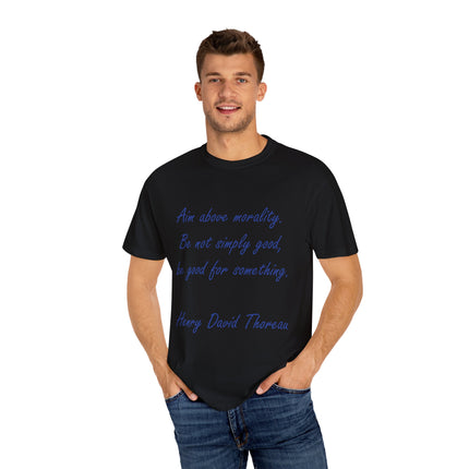 Inspirational Quote T-Shirt - 'Aim Above Morality' by Henry David Thoreau - Unisex Garment-Dyed Tee
