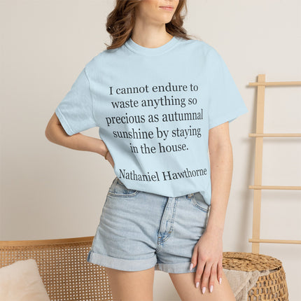 T‑Shirt — “I cannot endure to waste anything so precious as autumnal sunshine” Nathaniel Hawthorne Quote
