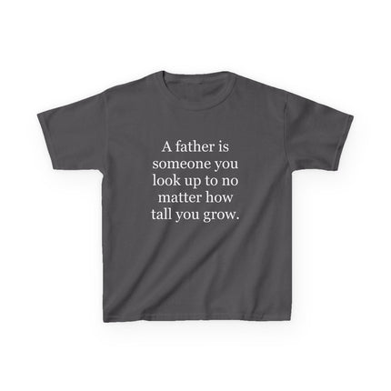 Kids Tee — "A father is someone you look up to no matter how tall you grow."