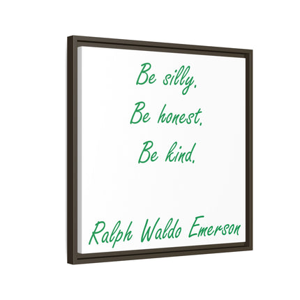 Framed Matte Canvas Print — "Be silly. Be honest. Be kind." Ralph Waldo Emerson Inspirational Wall Art