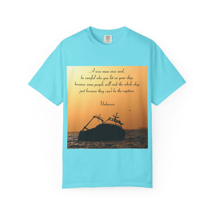 Inspirational Quote Unisex Garment-Dyed T-Shirt - 'Be Careful Who You Let On Your Ship'