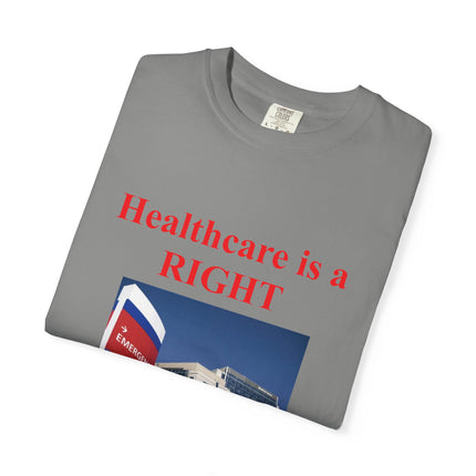 Unisex Garment-Dyed T-Shirt - "Healthcare is a Right, Not a Privilege"