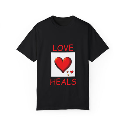 Love Heals T-Shirt – Unisex Garment-Dyed Tee for Heart & Style