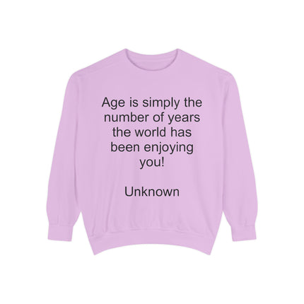 Quote Sweatshirt - "Age is simply the number of years the world has been enjoying you!"