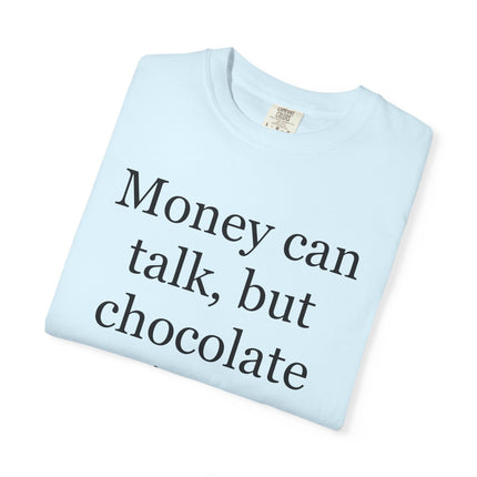 Money Can Talk But Chocolate Sings T-shirt — Funny Chocolate Quote Tee