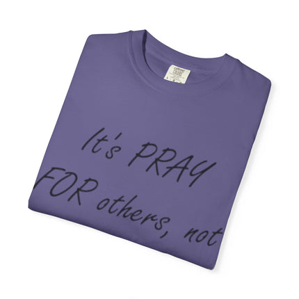 Inspirational Unisex Garment-Dyed T-Shirt - "Pray For Others, Not Prey On Others"