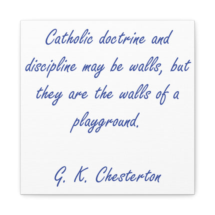 Chesterton Quote Canvas — "Catholic doctrine and discipline may be walls..." Stretched Matte Wall Art