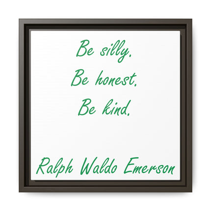 Framed Matte Canvas Print — "Be silly. Be honest. Be kind." Ralph Waldo Emerson Inspirational Wall Art