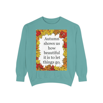 Autumn Leaves Quote Sweatshirt — "Autumn shows us how beautiful it is to let things go"