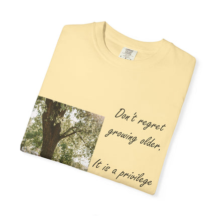 Don't Regret Growing Older Unisex Garment-Dyed T-Shirt