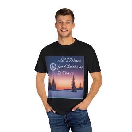 Unisex Garment-Dyed T-Shirt - "All I Want for Christmas Is Peace" - Cozy Holiday Vibe