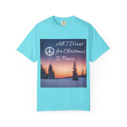 Unisex Garment-Dyed T-Shirt - "All I Want for Christmas Is Peace" - Cozy Holiday Vibe