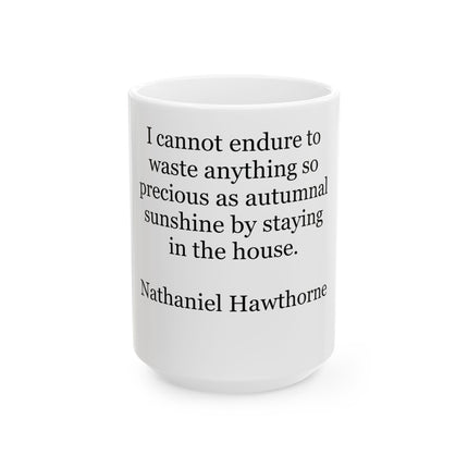 Ceramic Mug — "I cannot endure to waste anything so precious as autumnal sunshine by staying in the house." (Nathaniel Hawthorne)