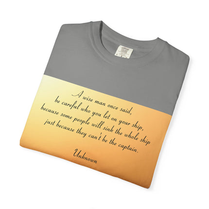 Inspirational Quote Unisex Garment-Dyed T-Shirt - 'Be Careful Who You Let On Your Ship'