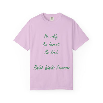 Inspirational Quote Unisex Garment-Dyed T-Shirt - 'Be Silly, Be Honest, Be Kind' by Ralph Waldo Emerson