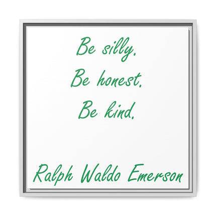 Framed Matte Canvas Print — "Be silly. Be honest. Be kind." Ralph Waldo Emerson Inspirational Wall Art