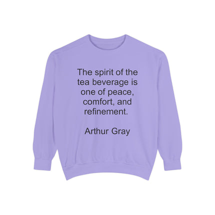 Tea Quote Sweatshirt — "The spirit of the tea beverage is one of peace, comfort, and refinement." Arthur Gray