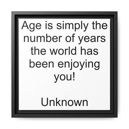 Framed Canvas Wall Art - "Age is simply the number of years the world has been enjoying you!" Motivational Quote