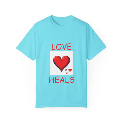 Love Heals T-Shirt – Unisex Garment-Dyed Tee for Heart & Style