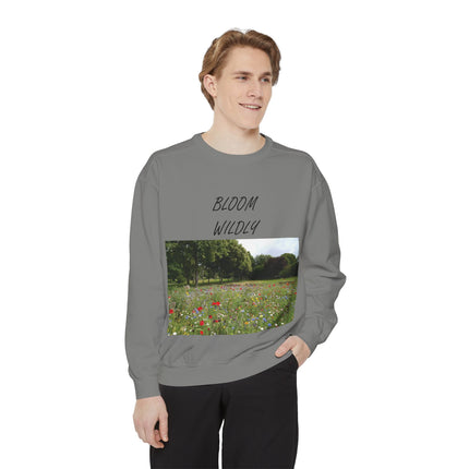 Bloom Wildly Unisex Garment-Dyed Sweatshirt - Cozy Nature Inspired Sweatshirt