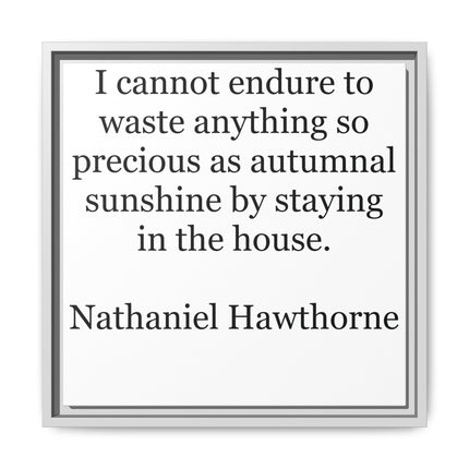 Framed Canvas Print – "I cannot endure to waste anything so precious as autumnal sunshine" (Nathaniel Hawthorne)