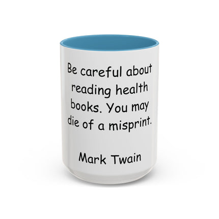 Mark Twain Quote Coffee Mug — “Be careful about reading health books. You may die of a misprint.”