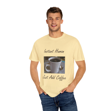 Instant Human Coffee T-Shirt - Unisex Garment-Dyed Tee for Coffee Lovers