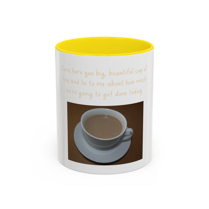 Tea Mug — "Come here, you big, beautiful cup of tea, and lie to me"