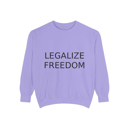 Legalize Freedom Sweatshirt – Unisex Garment-Dyed Cozy Statement