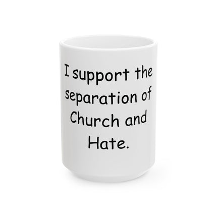 Ceramic Mug — "I Support the Separation of Church and Hate" Coffee Cup, Social Justice Gift (11oz, 15oz)