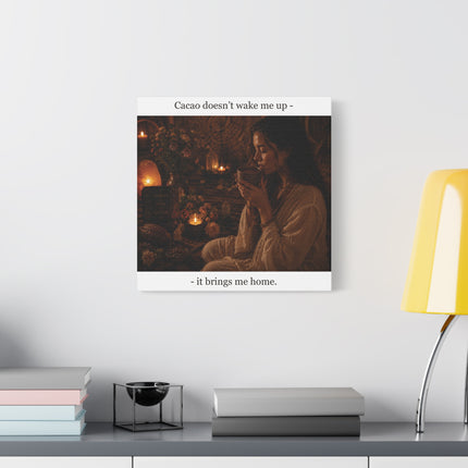 Cacao Brings Me Home — Matte Canvas Wall Art