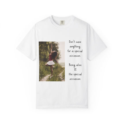 T-Shirt — "Being Alive Is The Special Occasion" Photo Tee