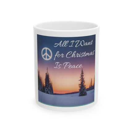 Peace for Christmas Ceramic Mug — "All I Want for Christmas Is Peace" Holiday Coffee Cup (11oz/15oz)