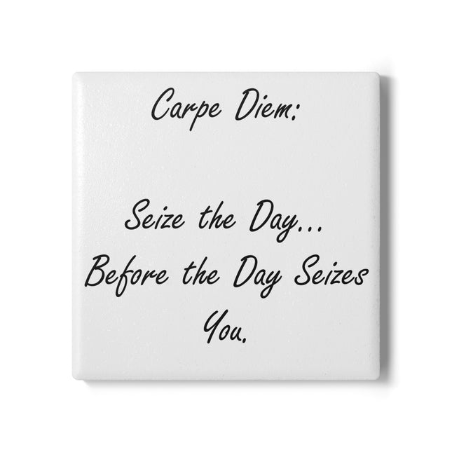 Motivational Ceramic Coaster – “Carpe Diem...Before It Seizes You”