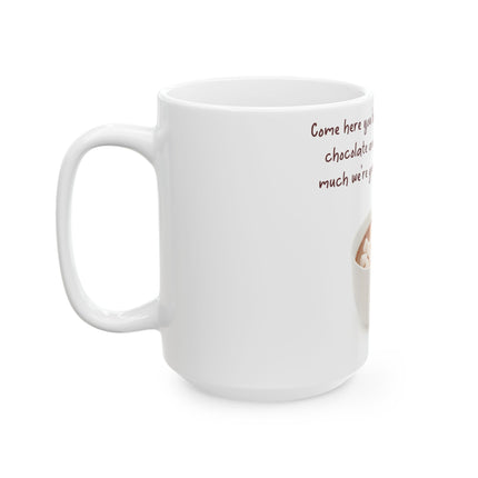 Funny Hot Chocolate Mug – “Big, Beautiful Cup” Ceramic – 15oz