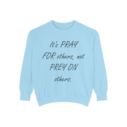 Inspirational Sweatshirt - "It's PRAY FOR others, not PREY ON others"