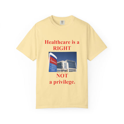 Unisex Garment-Dyed T-Shirt - "Healthcare is a Right, Not a Privilege"