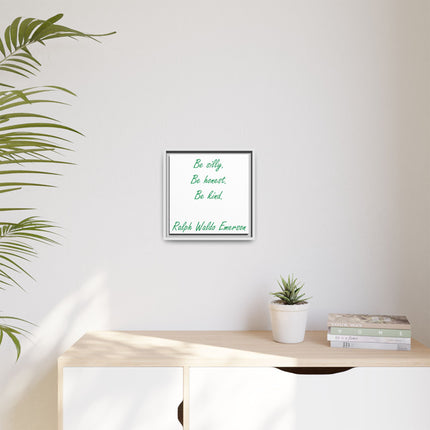 Framed Matte Canvas Print — "Be silly. Be honest. Be kind." Ralph Waldo Emerson Inspirational Wall Art