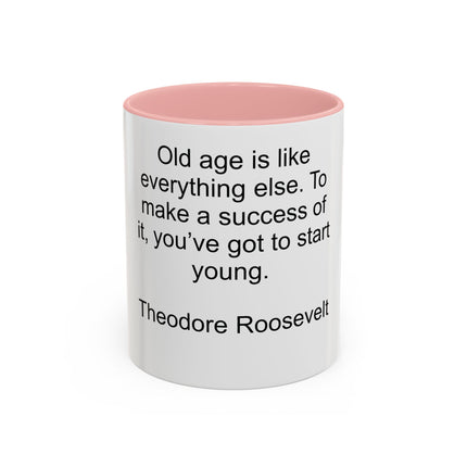 Inspirational Quote Mug — “Old age is like everything else…" by Theodore Roosevelt