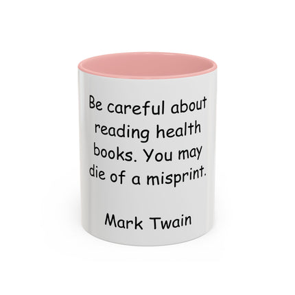 Mark Twain Quote Coffee Mug — “Be careful about reading health books. You may die of a misprint.”