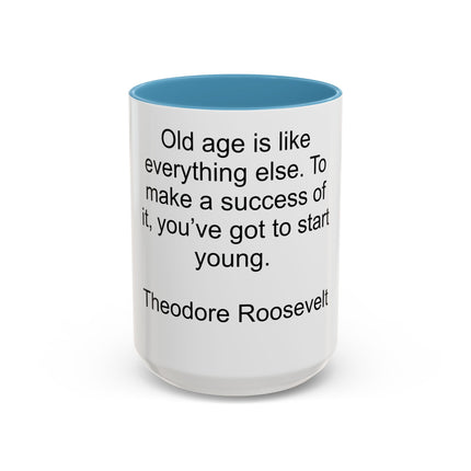 Inspirational Quote Mug — “Old age is like everything else…" by Theodore Roosevelt