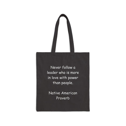 Tote Bag — "Never follow a leader who is more in love with power than people" Native American Proverb