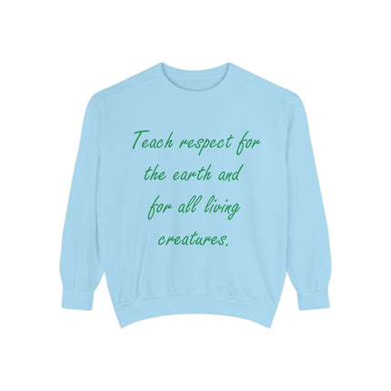 Eco-Friendly Unisex Sweatshirt: 'Teach Respect for the Earth and All Living Creatures'