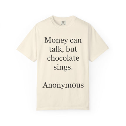 Money Can Talk But Chocolate Sings T-shirt — Funny Chocolate Quote Tee