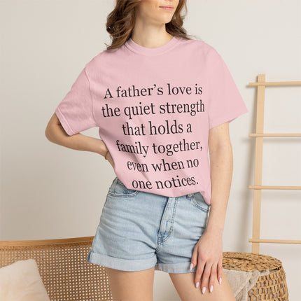 T-Shirt — "A father's love is the quiet strength..." Inspirational Father's Day Tee