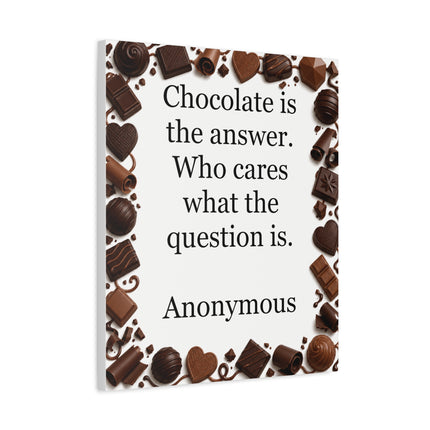 Canvas Wall Art - "Chocolate is the answer. Who cares what the question is." Quote Print